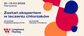 Lymphoma Meeting: Posiedzenie Plenarne PLRG i Warsztaty Chłoniakowe – aktualna wiedza i kliniczne wyzwania