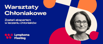 Warsztaty Chłoniakowe PLRG 2026: Złożone przypadki, rzadkie lokalizacje, wspólne rozwiązania