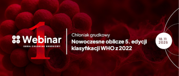 Już dziś! | Chłoniak grudkowy: nowoczesne oblicze 5. edycji klasyfikacji WHO z 2022